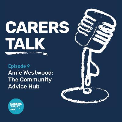 Community Advice Hub - Carers Talk Episode 9