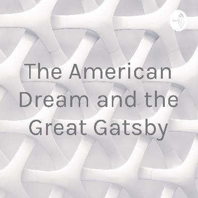 The Great Gataby and The American Dream.