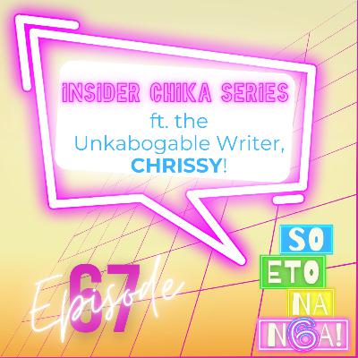 EP 67: Insider Chika Series Ft. The Unkabogable Writer Christian "Chrissy" Espinosa