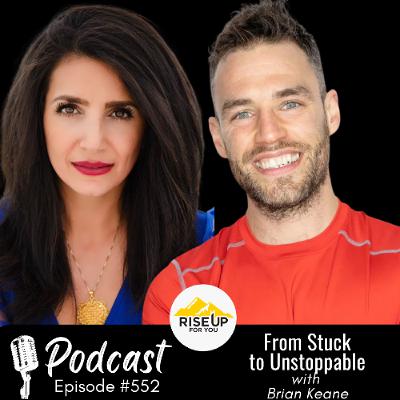 #552 From Stuck to Unstoppable | Rise Up For You Podcast Guest Brian Keane