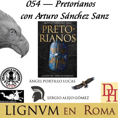 054 — Pretorianos, con Arturo Sánchez Sanz.