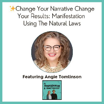 Change Your Narrative Change Your Results: Manifestation Using The Natural Laws With Angie Tomlinson