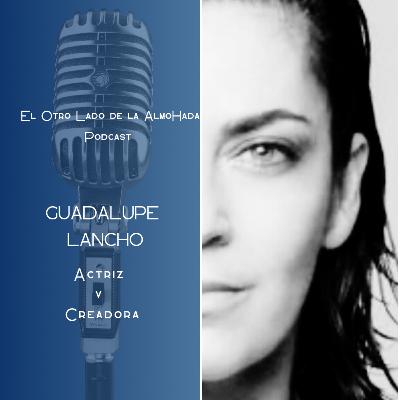 15. Vencer la resistencia y más cosas.. Con GUADALUPE LANCHO, actriz y más cosas.. 15. Vencer la resistencia y más cosas.. Con GUADALUPE LANCHO, actriz y más cosas..
