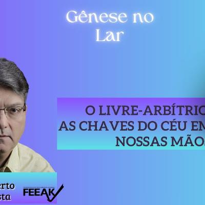 O LIVRE-ARBÍTRIO AS CHAVES DO CÉU EM NOSSAS MÃOS -  GNL #1394
