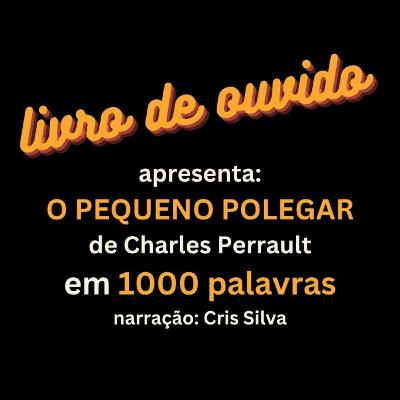 O Pequeno Polegar de Charles Perrault em 1000 Palavras Narração Cris Silva