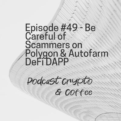 Episode #49 - Be Careful of Scammers on Polygon & Autofarm DeFi DAPP