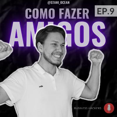 Como fazer amigos - Business Hackers Ep. 9