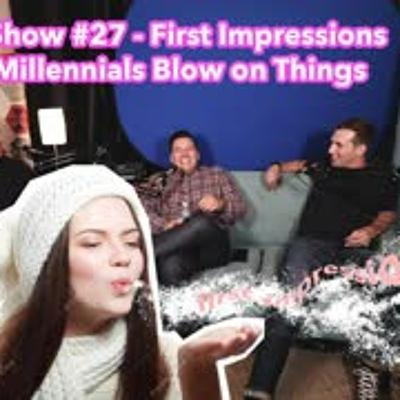 The KAP Show #27 - First Impressions and Why Millenials Blow on Things The KAP Show #27 - First Impressions and Why Millenials Blow on Things