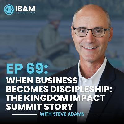 EP 69: When Business Becomes Discipleship: The Kingdom Impact Summit Story EP 69: When Business Becomes Discipleship: The Kingdom Impact Summit Story