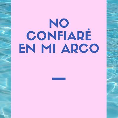 No confiaré en mi arco