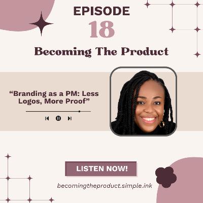 Branding as a PM: Less Logos, More Proof