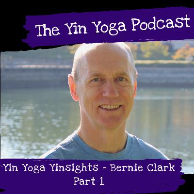 Yin Yoga Yinsights with Bernie Clarke Part 1