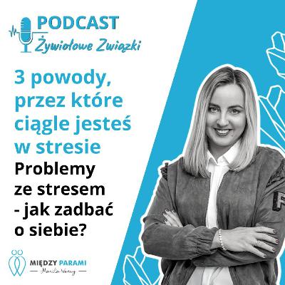 3 powody przez które ciągle jesteś w stresie. Problemy ze stresem - jak zadbać o siebie, cz.2