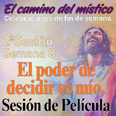 Sesión 2, Semana 8 «El camino del místico» Sesión de Película «El poder de decidir es mío» con David Sesión 2, Semana 8 «El camino del místico» Sesión de Película «El poder de decidir es mío» con David