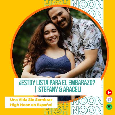 #145  ¿Estoy lista para el embarazo? | Stefany & Araceli