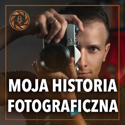 Moja Historia Fotograficzna Moja Historia Fotograficzna