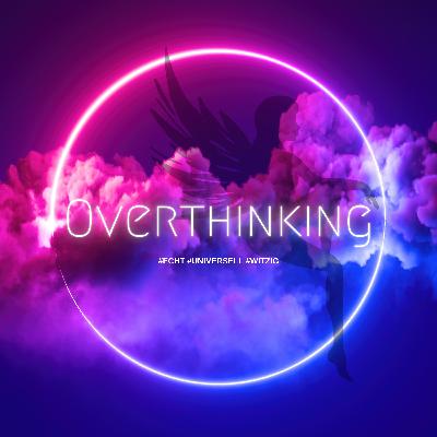 #43 - Overthinking