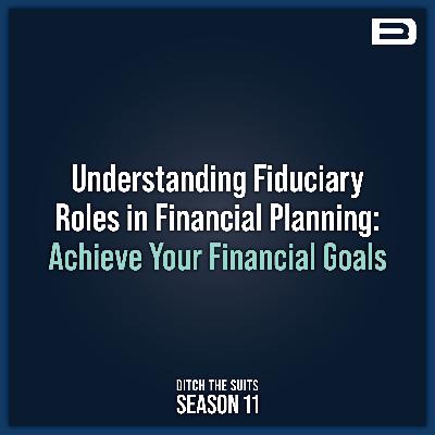 Understanding Fiduciary Roles in Financial Planning: Achieve Your Financial Goals - EP. 182 Understanding Fiduciary Roles in Financial Planning: Achieve Your Financial Goals - EP. 182
