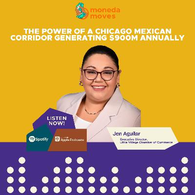 The Power of A Chicago Mexican Corridor Generating $900M Annually | Jen Aguilar, Executive Director Little Village Chamber of Commerce
