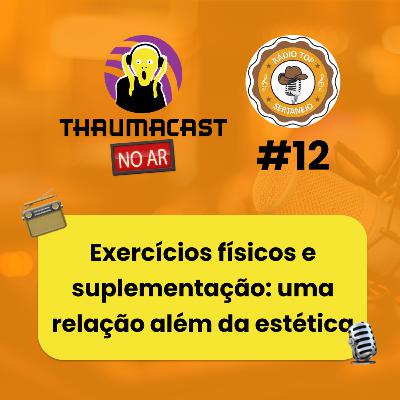 THAUMACAST NO AR #12 - EXERCÍCIOS FÍSICOS E SUPLEMENTAÇÃO: UMA RELAÇÃO ALÉM DA ESTÉTICA THAUMACAST NO AR #12 - EXERCÍCIOS FÍSICOS E SUPLEMENTAÇÃO: UMA RELAÇÃO ALÉM DA ESTÉTICA