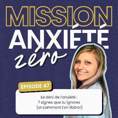 #47 Le déni de l’anxiété : 7 signes que tu ignores (et comment t'en libérer)