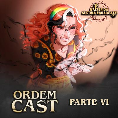 OrdemCast Ep. 86 - RAÍZES DA AURORA ESCARLATE - Parte 6