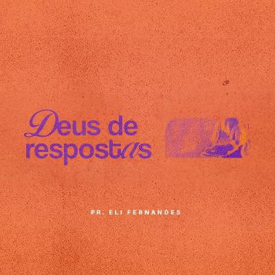 Deus de Respostas - Pr. Eli Fernandes