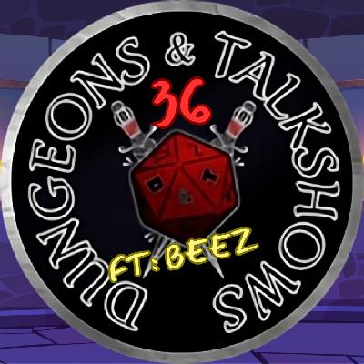 Dungeons & Talkshows: Ep 36 Purple Rolls and FoolsGold ft: Beez
