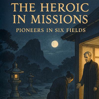 The Heroic In Missions: Pioneers In Six Fields - Augustus Buckland (Audiobook) The Heroic In Missions: Pioneers In Six Fields - Augustus Buckland (Audiobook)