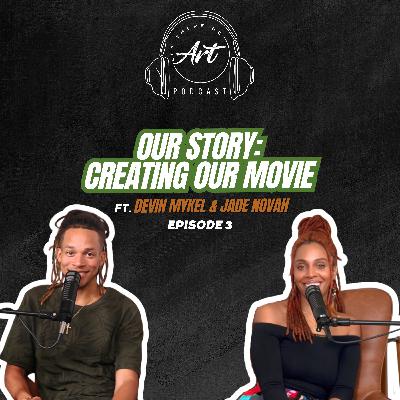 Ep 3 - Our Story: Creating Our Movie