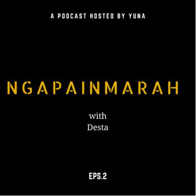 Podcast Ngapainmarah with Desta Podcast Ngapainmarah with Desta