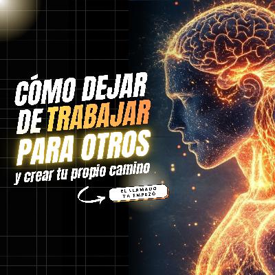Cómo dejar de trabajar para otros y crear tu propio camino