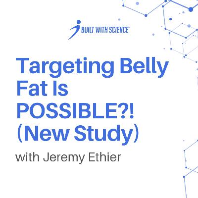 Targeting Belly Fat Is POSSIBLE?! (New Study)