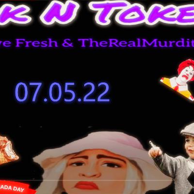 DID YOU JUST QWEEF !?!? | Talk N Tokes 07.05.22