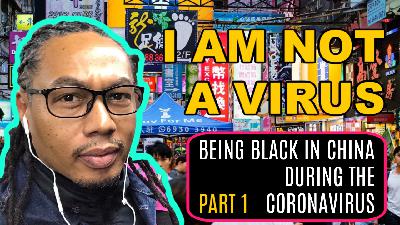 Being Black in China During the Coronavirus Outbreak: Part 1