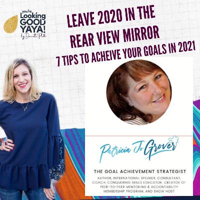 7 Steps to an Unstoppable 2021, with the Goal Achievement Expert Patricia Jo Grover