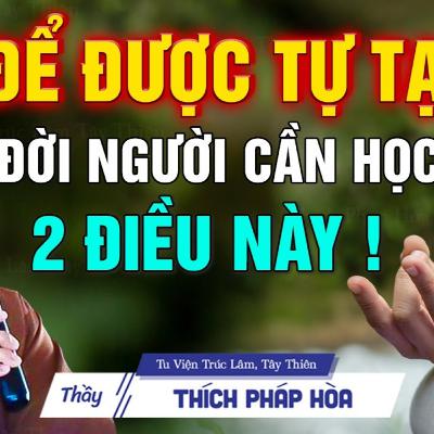 Nếu muốn được tự tại đời người cần phải học 2 điều - Thầy Thích Pháp Hòa