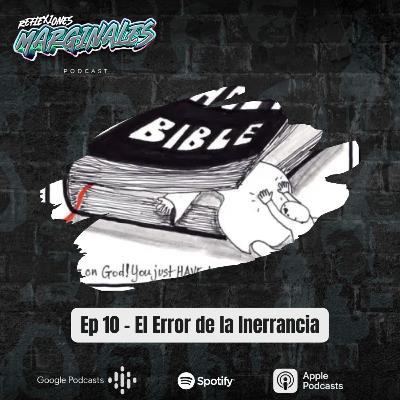 Ep. 10 - El Error de la Inerrancia Ep. 10 - El Error de la Inerrancia