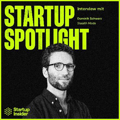 Die Kunst des rückwärts Gründen: Startup im Stealth Mode - mit Unternehmer Dominik Schwarz Die Kunst des rückwärts Gründen: Startup im Stealth Mode - mit Unternehmer Dominik Schwarz