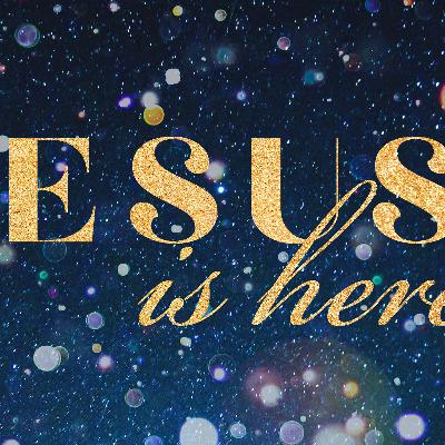 Jesus is Here | Pt. 1 Jesus is Here | Pt. 1