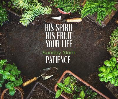 His Spirit, His Fruit, Your Life - PATIENCE His Spirit, His Fruit, Your Life - PATIENCE
