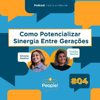 Como Potencializar Sinergia Entre Gerações | Pode Falar, People! #04