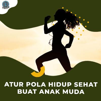 ATUR POLA HIDUP SEHAT UNTUK ANAK MUDA