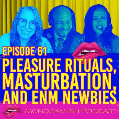 Episode 61: Pleasure Rituals, Masturbation and ENM Newbies Episode 61: Pleasure Rituals, Masturbation and ENM Newbies