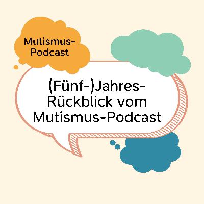 (Fünf-)Jahresrückblick vom Mutismus-Podcast (Fünf-)Jahresrückblick vom Mutismus-Podcast