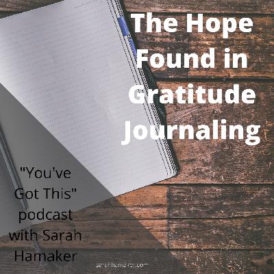 The Hope Found in Gratitude Journaling (Episode 95) The Hope Found in Gratitude Journaling (Episode 95)