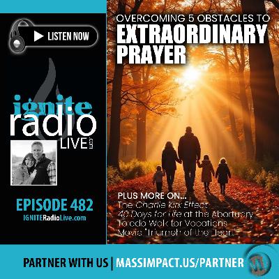 OVERCOMING 5 OBSTACLES TO EXTRAORDINARY PRAYER | + Discussion on Charlie Kirk Effect, 40 Days for Life at the Abortuary, Toledo Walk for Vocations & "Triumph of the Heart" Movie (Ep. 482) OVERCOMING 5 OBSTACLES TO EXTRAORDINARY PRAYER | + Discussion on Charlie Kirk Effect, 40 Days for Life at the Abortuary, Toledo Walk for Vocations & "Triumph of the Heart" Movie (Ep. 482)