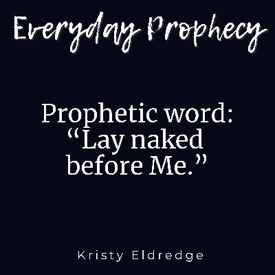 Prophetic Word: Lay Naked Before Me