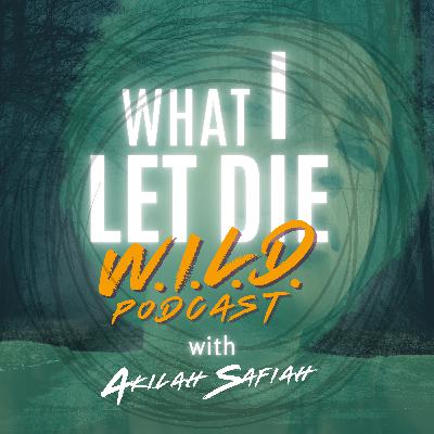 Introducing: What I Let Die aka WILD Podcast