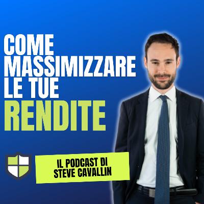 Ep. 62: Come massimizzare le tue rendite senza troppi rischi.